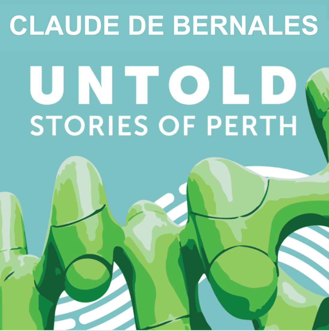 Claude de Bernales, Untold Stories of Perth podcast